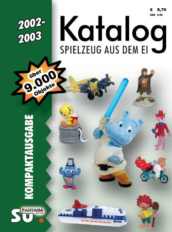 Katalog Spielzeug aus dem Ei 2002/2003 - Kompaktausgabe: Katalog für Überraschungseierfiguren. Internationale Version Hobbies & Crafts
