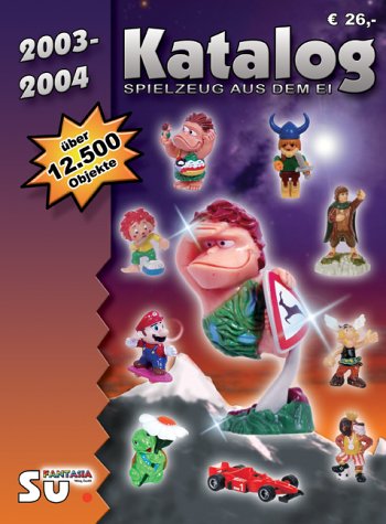 Spielzeug aus dem Ei 2003/2004 - Katalog für Überraschungseierfiguren: Internationale Version Hobbies & Crafts
