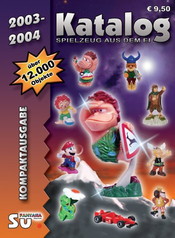 Spielzeug aus dem Ei 2003/2004. Kompaktausgabe. Katalog für Überraschungseierfiguren Hobbies & Crafts