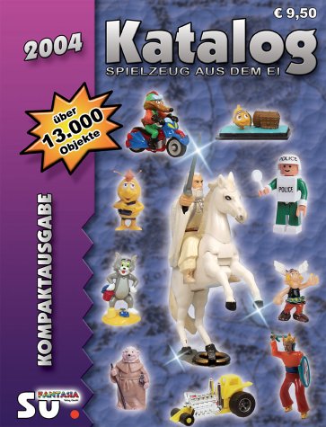 Katalog Spielzeug aus dem Ei 2004 - Katalog für Überraschungseierfiguren: Internationale Version Hobbies & Crafts