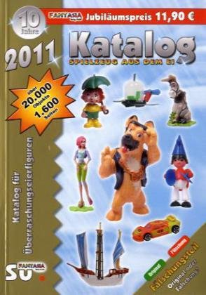 Katalog Spielzeug aus dem Ei 2011: Katalog für Überraschungseierfiguren Jubiläumsausgabe – 10 Jahre Fantasia Verlag Hobbies & Crafts