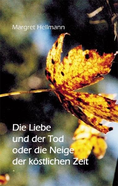 Die Liebe und der Tod oder die Neige der köstlichen Zeit: Roman Books
