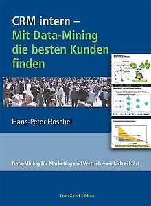 CRM intern - Mit Data-Mining die besten Kunden finden: Data-Mining für Marketing und Vertrieb – einfach erklärt Business, Finance & Career