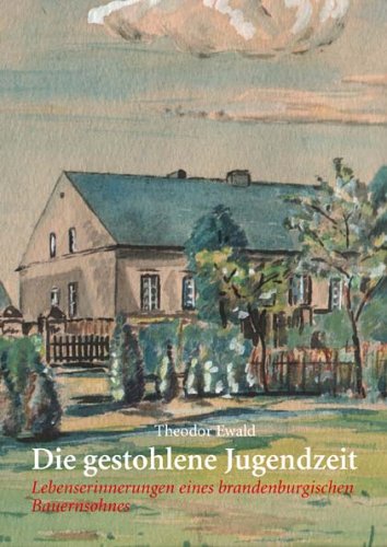 Die gestohlene Jugendzeit: Lebenserinnerungen eines brandenburgischen Bauernsohnes Books