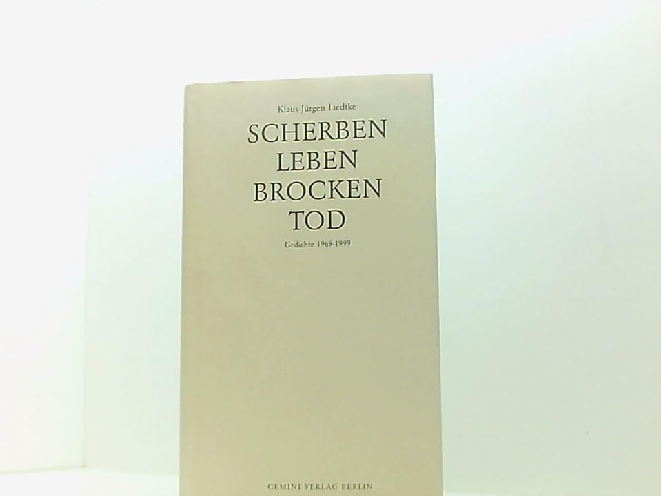 Scherben. Leben. Brocken. Tod: Gedichte: Gedichte 1969-1999 Poetry