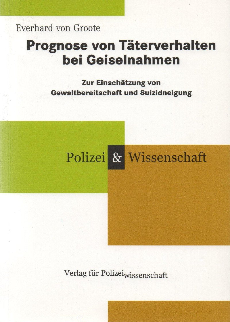 Prognose von Täterverhalten bei Geiselnahmen: Zur Einschätzung von Gewaltbereitschaft und Suizidneigung (Schriftenreihe Polizei & Wissenschaft) Psychology