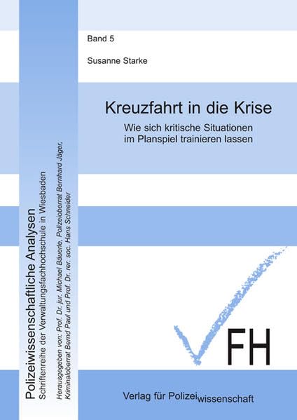 Kreuzfahrt in die Krise: Wie sich kritische Situationen im Planspiel trainieren lassen (Polizeiwissenschaftliche Analysen: Schriftenreihe der Hessischen Hochschule für Polizei und Verwaltung) Law