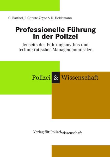 Professionelle Führung in der Polizei: Jenseits des Führungsmythos und technokratischer Managementansätze (Schriftenreihe Polizei & Wissenschaft) Law