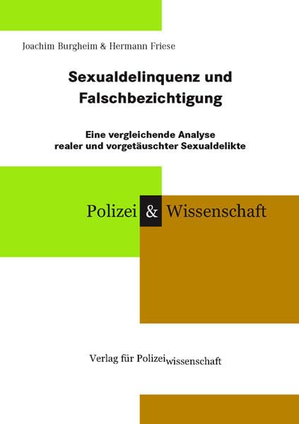Sexualdelinquenz und Falschbezichtigung: Eine vergleichende Analyse realer und vorgetäuschter Sexualdelikte (Schriftenreihe Polizei & Wissenschaft) Law