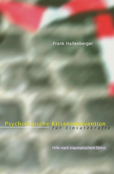 Psychologische Krisenintervention für Einsatzkräfte: Hilfe nach traumatischem Stress Psychology