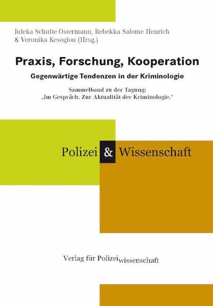 Praxis, Forschung, Kooperation – Gegenwärtige Tendenzen in der Kriminologie.: Sammelband zu der Tagung: „Im Gespräch. Zur Aktualität der Kriminologie.“ (Schriftenreihe Polizei & Wissenschaft) Law