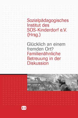 Glücklich an einem fremden Ort? Familienähnliche Betreuung in der Diskussion Books