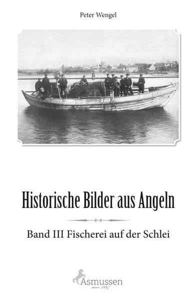 Historische Bilder aus Angeln: Band III Fischerei auf der Schlei Business, Finance & Career