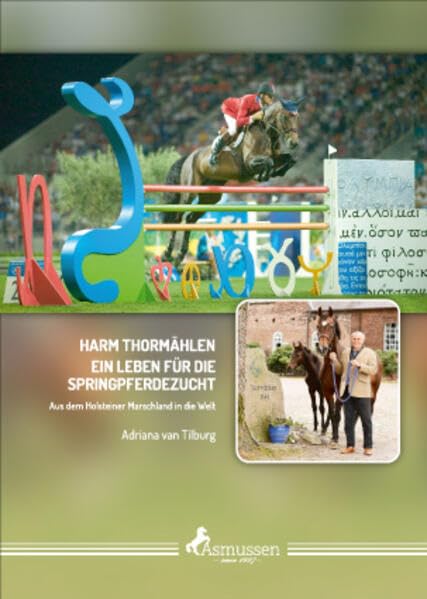 Harm Thormählen - Ein Leben für die Springpferdezucht: Aus dem Holsteiner Marschland in die Welt Pets