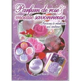 Parfum De Roses Et Mousse Savonneuse : Savons à réaliser soi-même (Fabrication De Savons) book