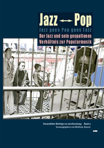 Jazz goes Pop goes Jazz: Der Jazz und sein gespaltenes Verhältnis zur Popularmusik (Darmstädter Beiträge zur Jazzforschung) Arts & Music