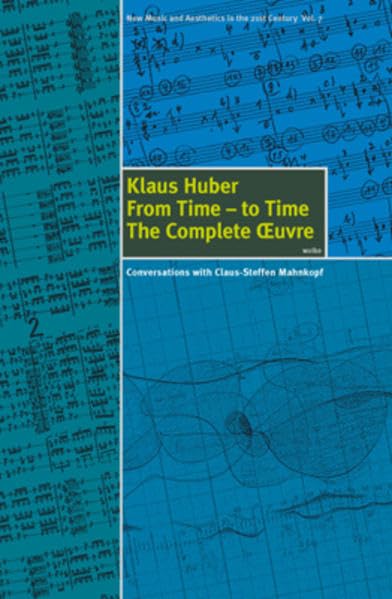 From Time - to Time: The Complete Oeuvre. Conversations with Claus-Steffen Mahnkopf (New Music and Aesthetics in the 21st Century) Sheet Music