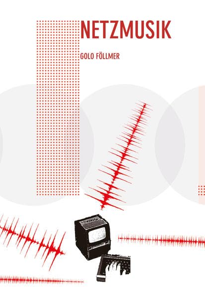 Netzmusik: Elektronische, ästhetische und soziale Strukturen einer partizipativen Musik Arts & Music