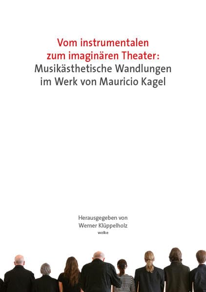 Vom instrumentalen zum imaginären Theater: Musikästhetische Wandlungen im Werk von Mauricio Kagel: Musikästhetische Wandlungen im Werk von Mauricio ... an der Universität Siegen, 28.-30. 6. 2007 Arts & Music