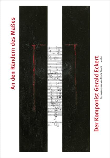 An den Rändern des Maßes: Der Komponist Gerald Eckert Arts & Music