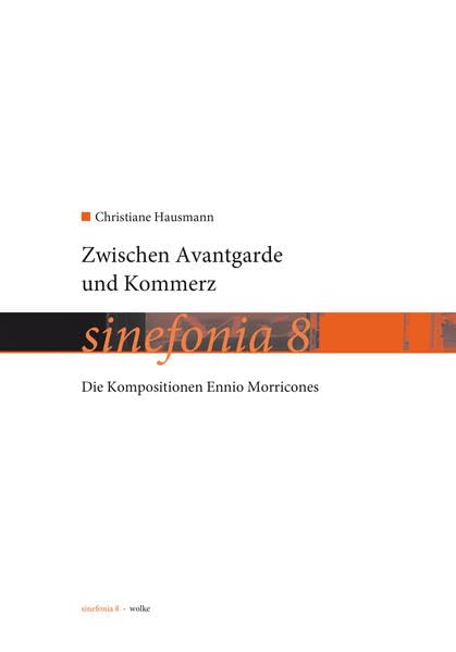 Zwischen Avantgarde und Kommerz: Die Kompositionen Ennio Morricones (sinefonia) Film, Art & Culture