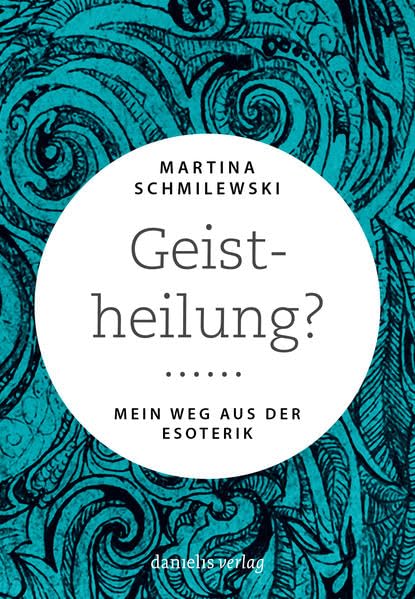 Geistheilung?: Mein Weg aus der Esoterik Philosophy