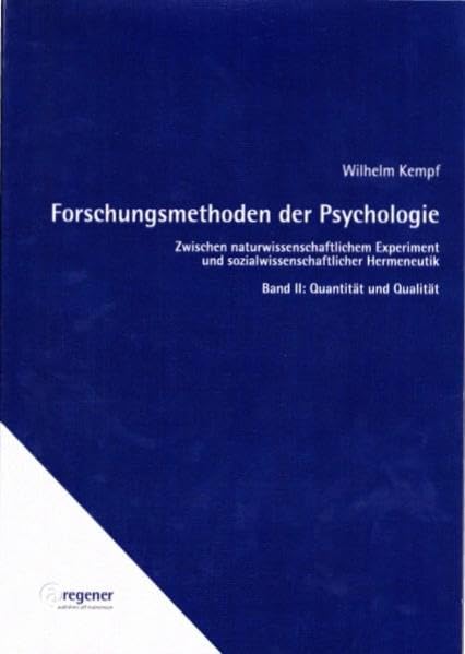 Forschungsmethoden der Psychologie: Zwischen naturwissenschaftlichem Experiment und sozialwissenschaftlicher Hermeneutik / Zwischen ... Hermeneutik. Band II: Quantität und Qualität Psychology
