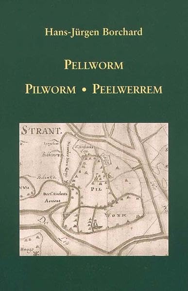 Pellworm - Pilworm - Peelwerrem: Eine Spurensuche in der Literatur über Ortsnamen auf Pellworm und Pellworm herum Politics & History