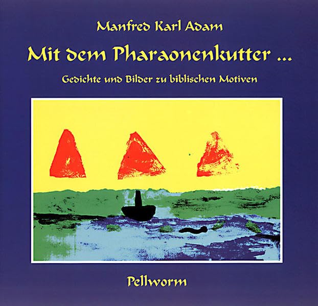 Mit dem Pharaonenkutter...: Gedichte und Bilder zu biblischen Motiven Non-fiction