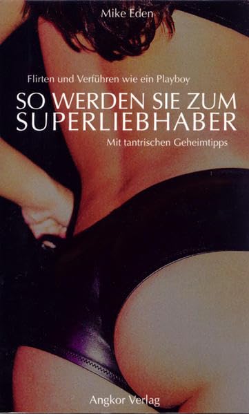 So werden Sie zum super Liebhaber. Flirten und Frauen verführen. Wie Männer jede Frau manipulieren und rumkriegen können.: Flirten und Verführen wie ein Playboy. Mit tantrischen Geheimtipps Calendars