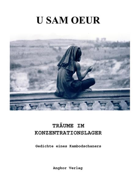 Träume im Konzentrationslager: Gedichte eines Kambodschaners: Gedichte eines Kambodschaners. Z. Tl. Khmer-Deutsch Poetry