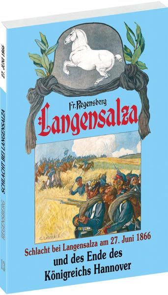 Langensalza und das Ende des Königreichs Hannover 1866: Der Deutsche Krieg von 1866, Band 13: Langensalza und das Ende des Königsreichs Hannover. Hrsg. v. Harald Rockstuhl German history