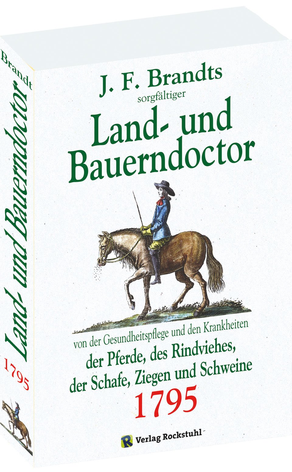 Land- und Bauerndoctor (Bauerndoktor oder Bauernarzt) - 1795: Oder gründliche Anweisung für den Hauswirth alle Krankheiten welche in seinem Hauswesen ... sicher zu heilen, nebst angehängten Kurarten Medicine