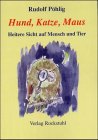 Hund, Katze, Maus: Heitere Sicht auf Mensch und Tier Fiction