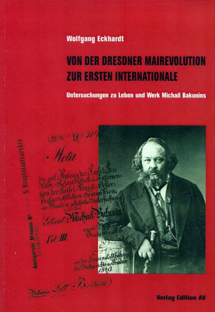 Von der Dresdner Mairevolte zur Ersten Internationale: Untersuchung zu Leben und Werk Michael Bakunins German history