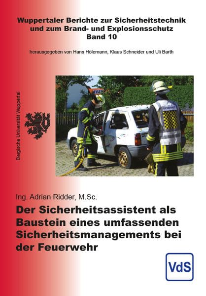 Der Sicherheitsassistent als Baustein eines umfassenden Sicherheitsmanagements bei der Feuerwehr: Wuppertaler Berichte zur Sicherheitstechnik und zum Brand- und Explosionsschutz, Band 10 Natural Sciences