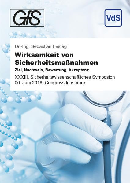 Wirksamkeit von Sicherheitsmaßnahmen: Ziel, Nachweis, Bewertung, Akzeptanz: XXXIII. Sicherheitswissenschaftliches Symposion, 06. Juni 2018, Congress Innsbruck Business & Technology