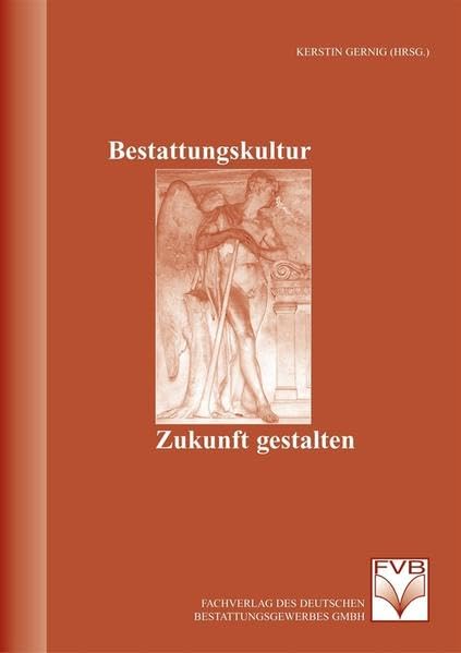 Bestattungskultur - Zukunft gestalten: Dokumentation der Fachtagung in Erfurt vom 16.-17.Oktober 2003 Politics & History