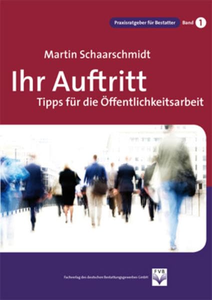 Ihr Auftritt Tipps für die Öffentlichkeitsarbeit (Praxisratgeber für Bestatter) Law