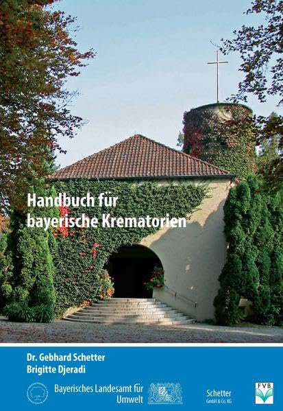 Handbuch für bayerische Krematorien: Hrsg.: Bayerisches Landesamt für Umwelt Law