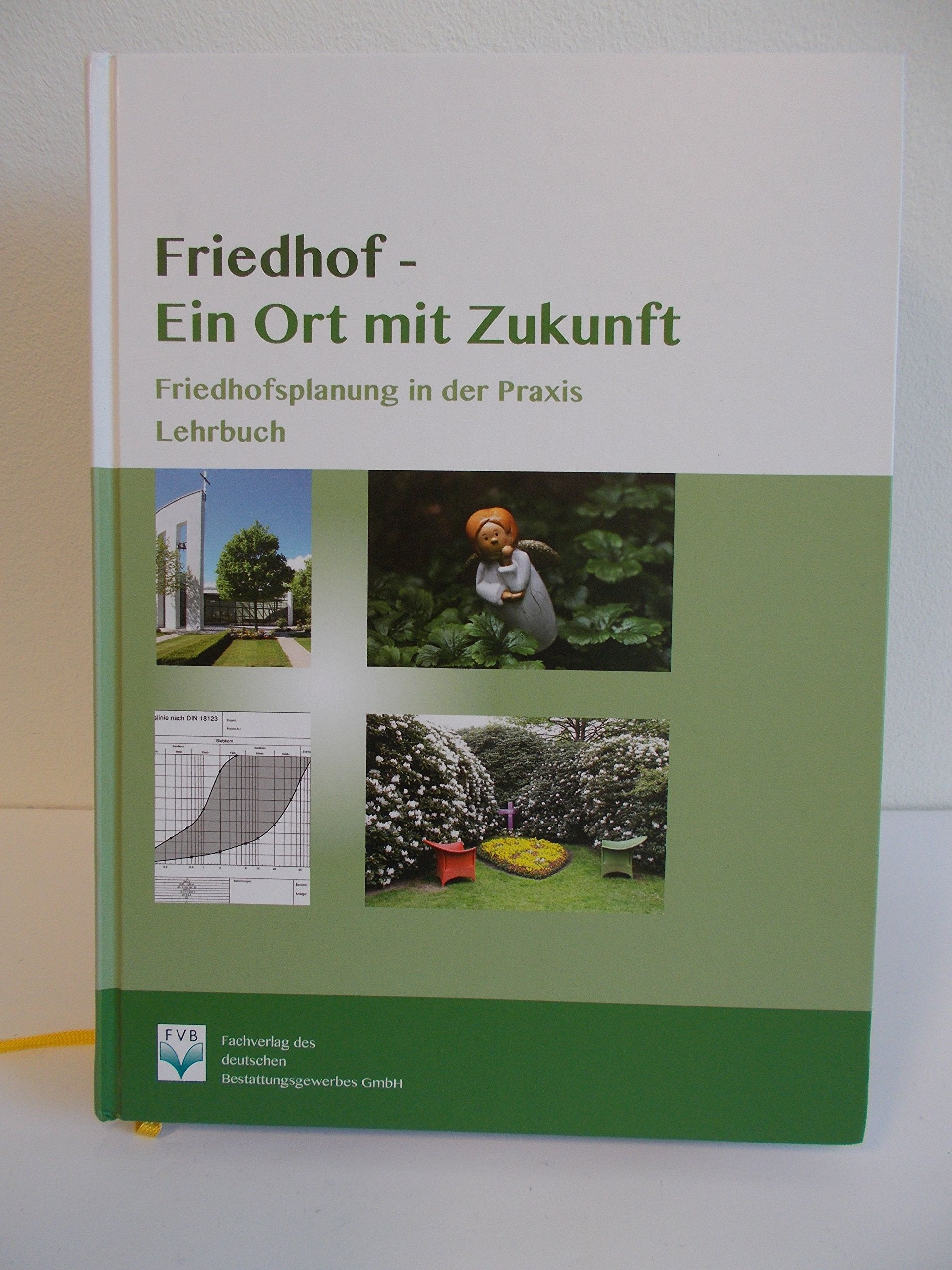 Friedhof – Ein Ort mit Zukunft: Friedhofsplanung in der Praxis Lehrbuch Business & Technology