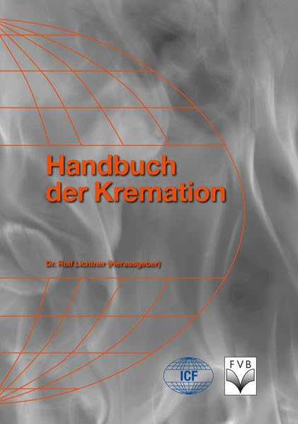 Handbuch der Kremation: Gedenkschrift 75-jähriges Bestehen der ICF Medicine