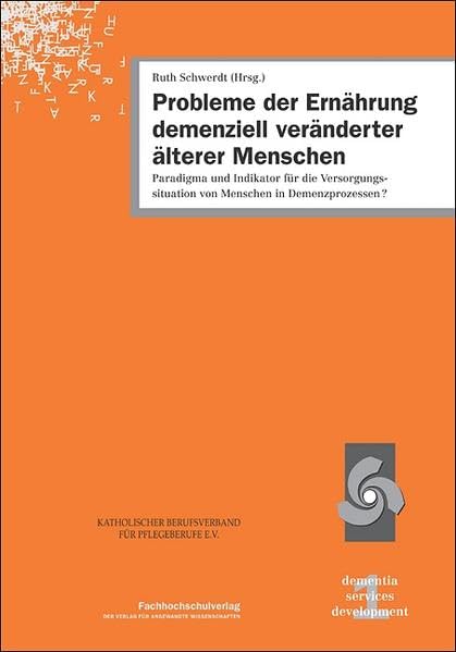 Probleme der Ernährung demenziell veränderter älterer Menschen. Paradigma un dIndikator für die Versorgungssituation von Menschen in Demenzprozessen? ... vom 2.12.2003 (dementia services development) Medicine