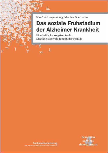 Das soziale Frühstadium der Alzheimer-Krankheit: Eine kritische Wegstrecke der Krankheitsbewältigung in der Familie (dementia services development) Medicine