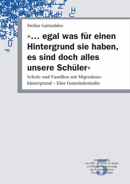 "... egal was für einen Hintergrund sie haben, es sind doch alles unsere Schüler": Schule und Familien mit Migrationshintergrund – Eine Gemeindestudie (Soziale Stadt) Law
