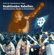 Reaktionäre Rebellen. Rechtsextreme Musik in Deutschland Film, Art & Culture