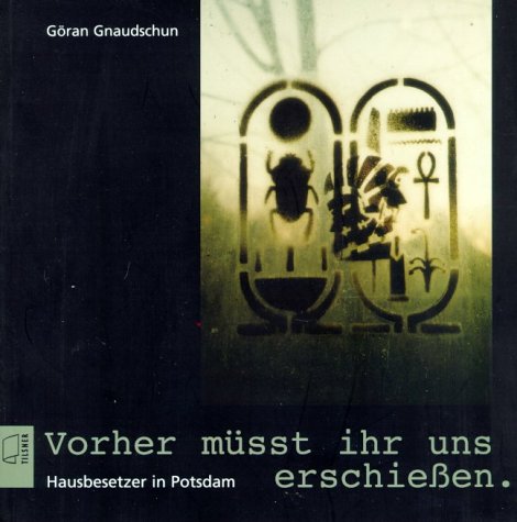 Vorher müsst ihr uns erschiessen: Hausbesetzer in Potsdam Politics & History