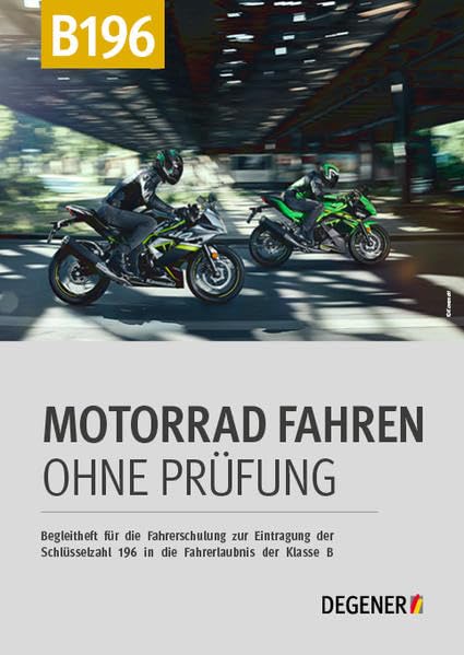Motorrad Fahren ohne Prüfung: Begleitheft für die Fahrerschulung zur Eintragung der Schlüsselzahl 196 in die Fahrerlaubnis der Klasse B Leisure, Home & Garden