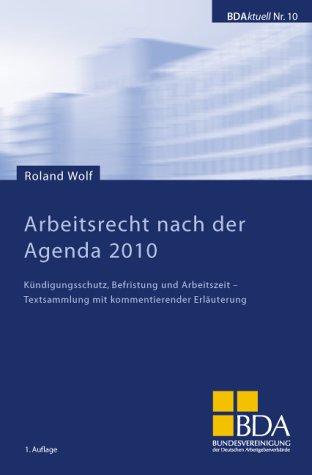 Arbeitsrecht nach der Agenda 2010: Kündigungsschutz, Befristung und Arbeitszeit - Textsammlung mit kommentierender Erläuterung Books