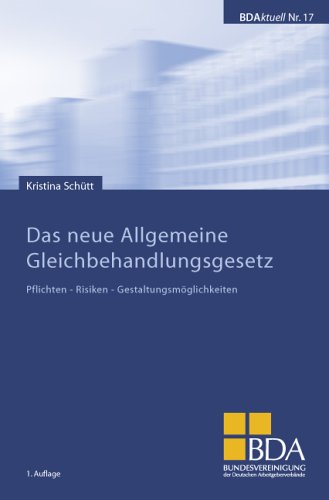 Das neue Allgemeine Gleichbehandlungsgesetz: Pflichten - Risiken - Gestaltungsmöglichkeiten Law